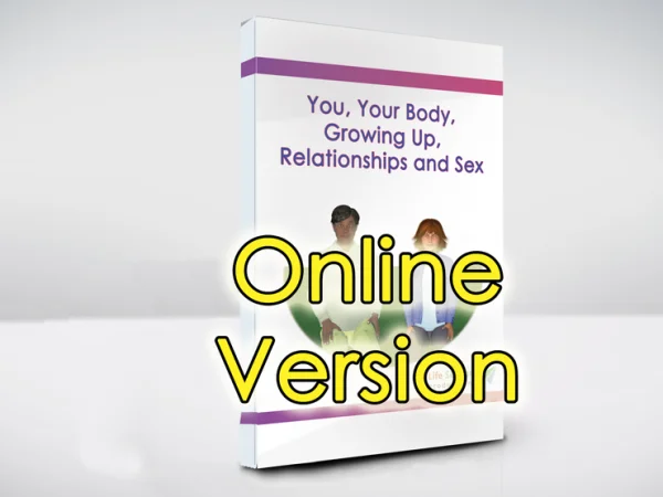 You, Your Body, Growing Up, Relationships and Sex Online Version